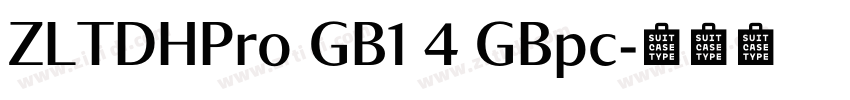 ZLTDHPro GB1 4 GBpc字体转换 ZLTDHPro GB1 4 GBpc字体转换